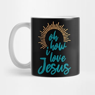 Oh How I Love Jesus Christian Faith Jesus Mug